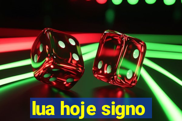 lua hoje signo